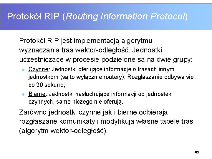 Protokół RIP (Routing Information Protocol) Protokół RIP jest implementacją algorytmu wyznaczania tras wektor-odległość. Jednostki