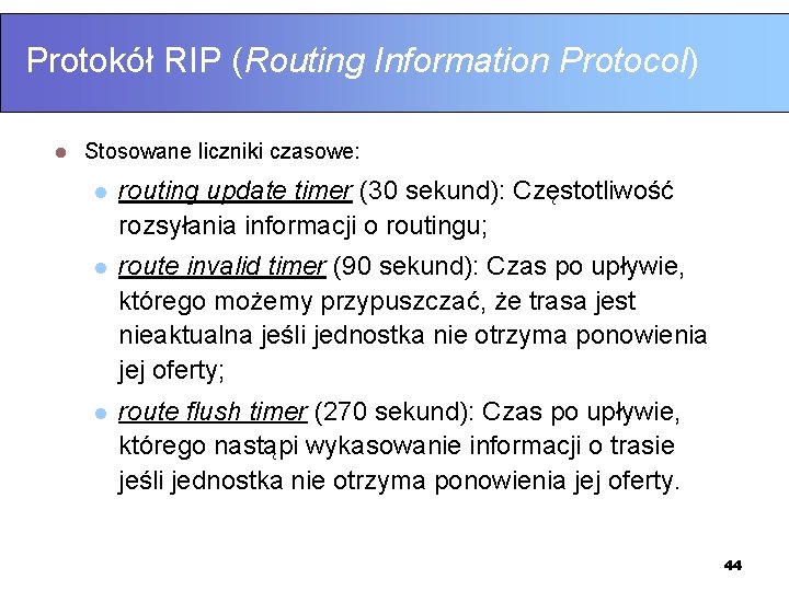Protokół RIP (Routing Information Protocol) l Stosowane liczniki czasowe: l routing update timer (30
