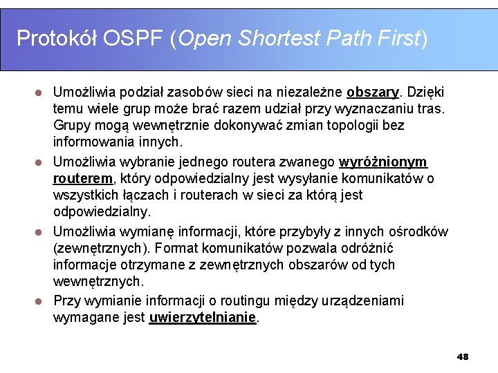 Protokół OSPF (Open Shortest Path First) Umożliwia podział zasobów sieci na niezależne obszary. Dzięki