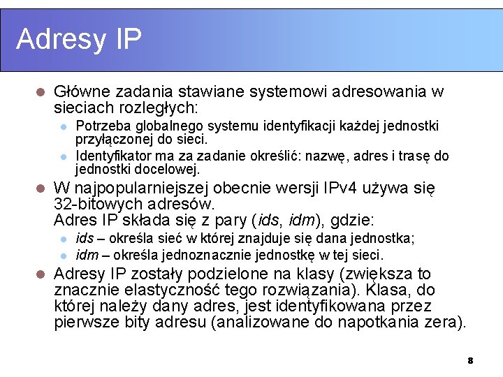 Adresy IP l Główne zadania stawiane systemowi adresowania w sieciach rozległych: l l l