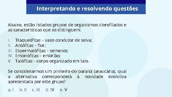 Interpretando e resolvendo questões Abaixo, estão listados grupos de organismos clorofilados e as características Interpretando e resolvendo questões Abaixo, estão listados grupos de organismos clorofilados e as características