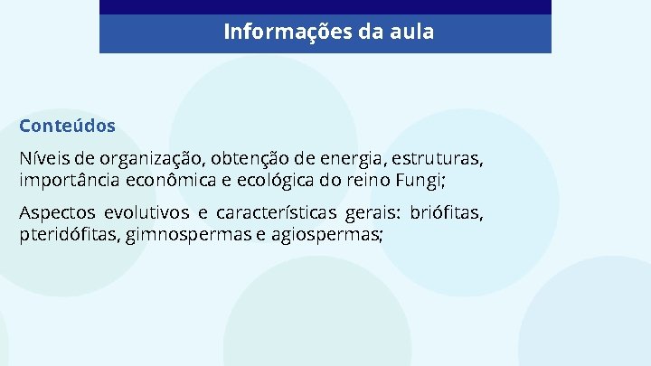 Informações da aula Conteúdos Níveis de organização, obtenção de energia, estruturas, importância econômica e Informações da aula Conteúdos Níveis de organização, obtenção de energia, estruturas, importância econômica e
