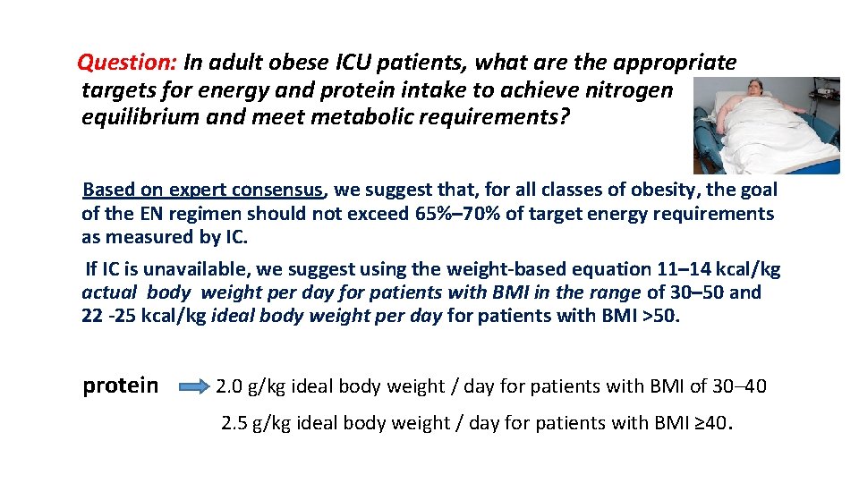 Question: In adult obese ICU patients, what are the appropriate targets for energy and