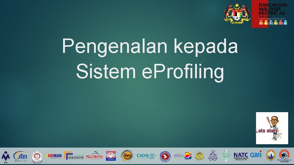 Pengenalan kepada Sistem e. Profiling Lets start 