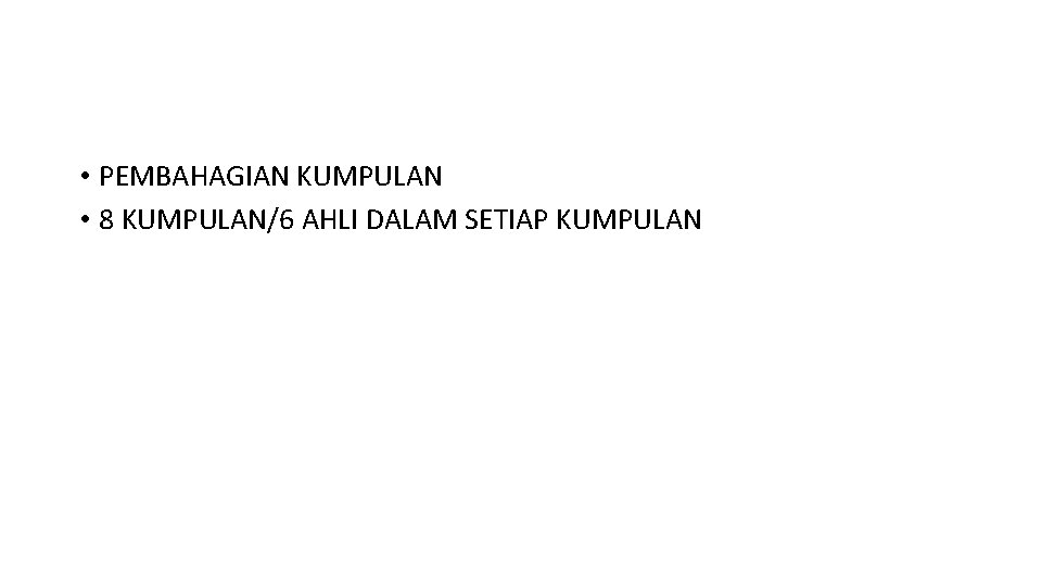  • PEMBAHAGIAN KUMPULAN • 8 KUMPULAN/6 AHLI DALAM SETIAP KUMPULAN 