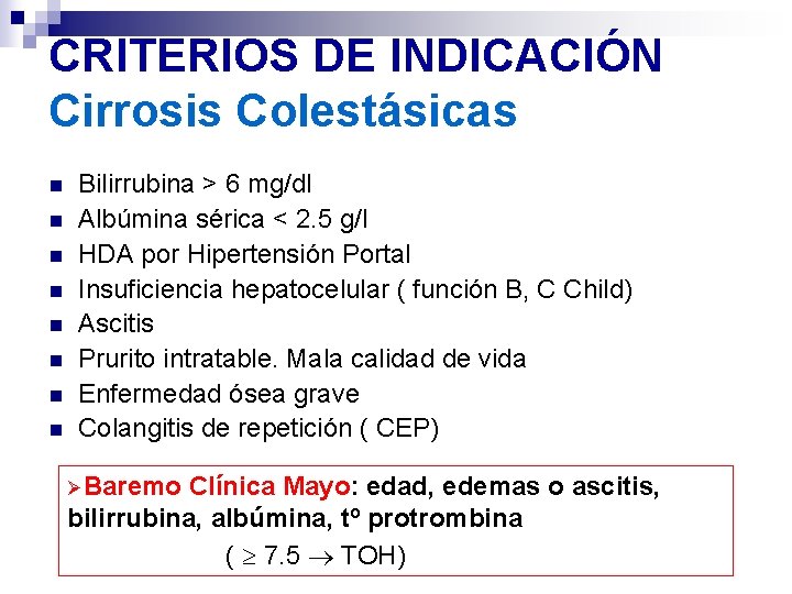 CRITERIOS DE INDICACIÓN Cirrosis Colestásicas n n n n Bilirrubina > 6 mg/dl Albúmina CRITERIOS DE INDICACIÓN Cirrosis Colestásicas n n n n Bilirrubina > 6 mg/dl Albúmina