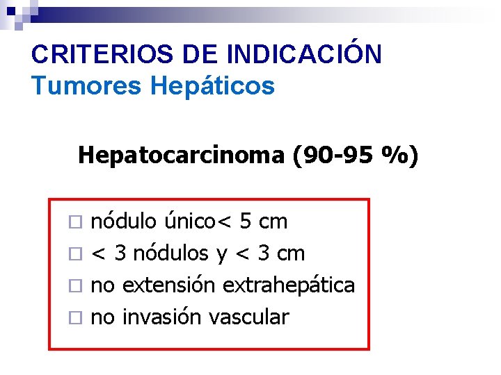 CRITERIOS DE INDICACIÓN Tumores Hepáticos Hepatocarcinoma (90 -95 %) nódulo único< 5 cm ¨ CRITERIOS DE INDICACIÓN Tumores Hepáticos Hepatocarcinoma (90 -95 %) nódulo único< 5 cm ¨