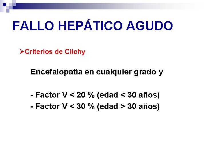 FALLO HEPÁTICO AGUDO ØCriterios de Clichy Encefalopatía en cualquier grado y - Factor V FALLO HEPÁTICO AGUDO ØCriterios de Clichy Encefalopatía en cualquier grado y - Factor V