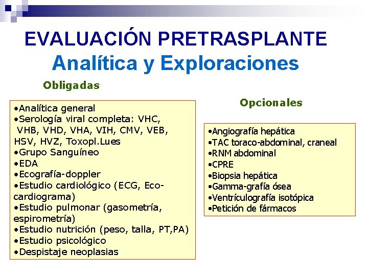 EVALUACIÓN PRETRASPLANTE Analítica y Exploraciones Obligadas • Analítica general • Serología viral completa: VHC, EVALUACIÓN PRETRASPLANTE Analítica y Exploraciones Obligadas • Analítica general • Serología viral completa: VHC,
