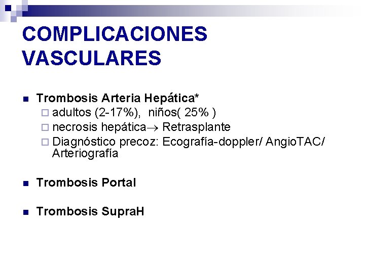 COMPLICACIONES VASCULARES n Trombosis Arteria Hepática* ¨ adultos (2 -17%), niños( 25% ) ¨ COMPLICACIONES VASCULARES n Trombosis Arteria Hepática* ¨ adultos (2 -17%), niños( 25% ) ¨