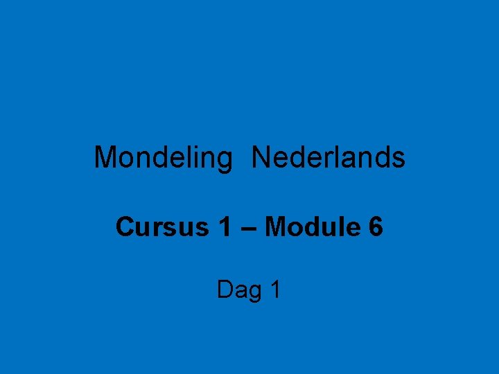 Mondeling Nederlands Cursus 1 – Module 6 Dag 1 