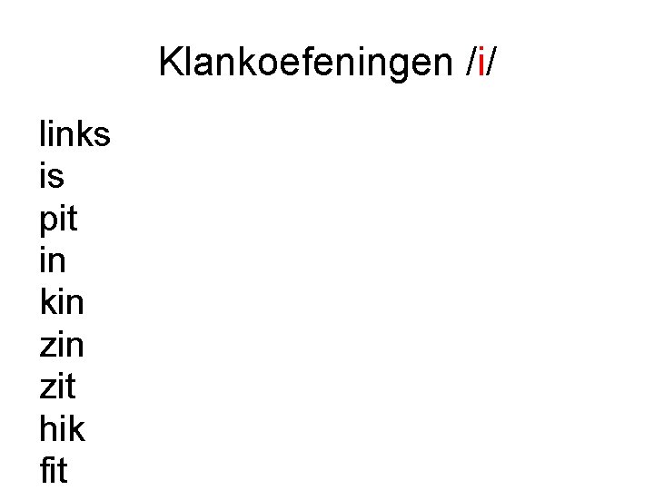 Klankoefeningen /i/ links is pit in kin zit hik fit 