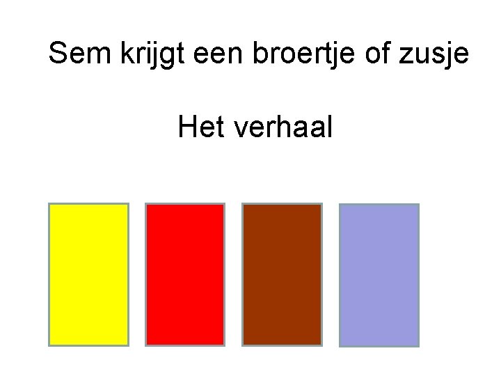Sem krijgt een broertje of zusje Het verhaal Sem krijgt een broertje of zusje Het verhaal