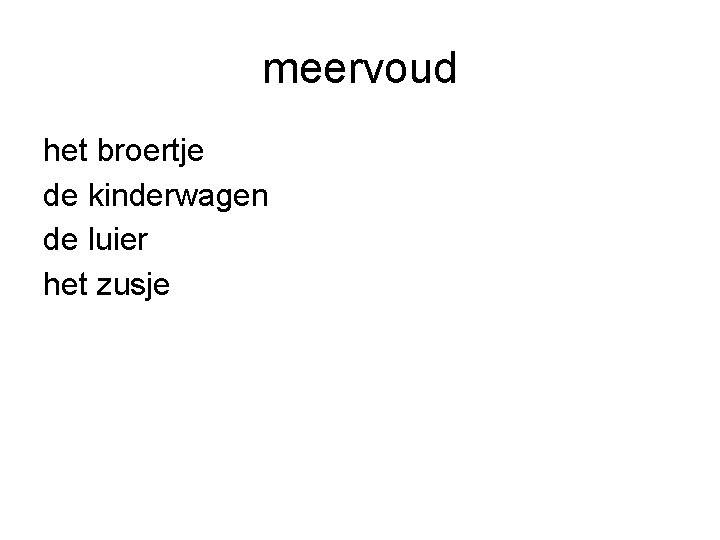 meervoud het broertje de kinderwagen de luier het zusje meervoud het broertje de kinderwagen de luier het zusje