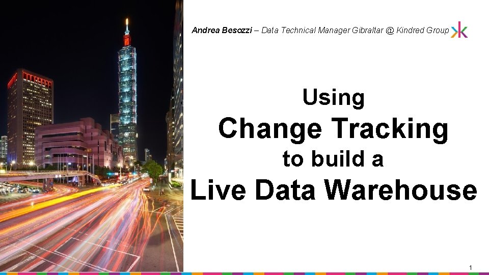 Andrea Besozzi – Data Technical Manager Gibraltar @ Kindred Group Using Change Tracking to