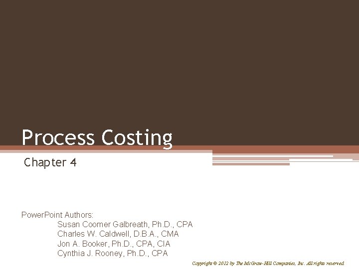 Process Costing Chapter 4 Power. Point Authors: Susan Coomer Galbreath, Ph. D. , CPA