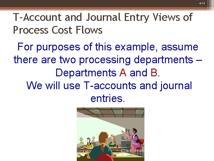 4 -11 T-Account and Journal Entry Views of Process Cost Flows For purposes of