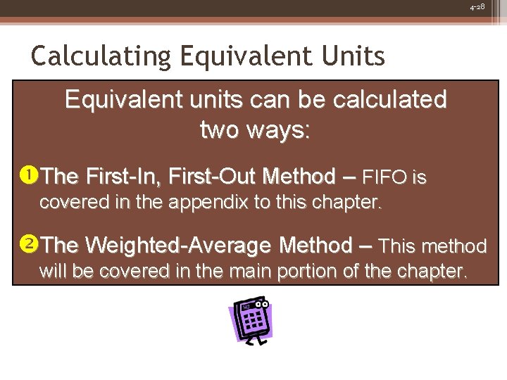 4 -28 Calculating Equivalent Units Equivalent units can be calculated two ways: The First-In,
