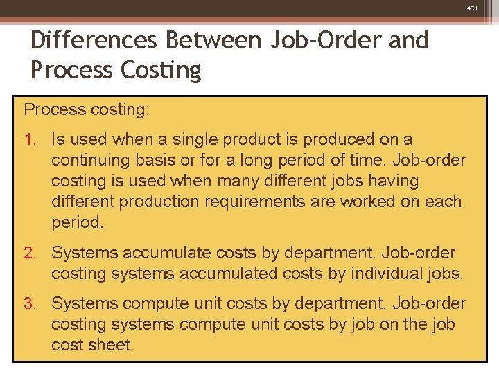 4 -3 Differences Between Job-Order and Process Costing Process costing: 1. Is used when