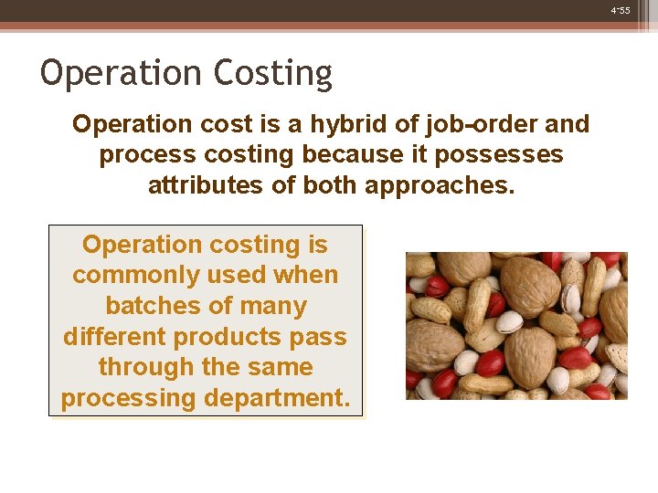 4 -55 Operation Costing Operation cost is a hybrid of job-order and process costing