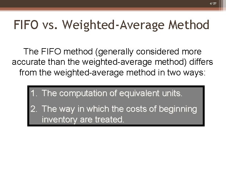4 -57 FIFO vs. Weighted-Average Method The FIFO method (generally considered more accurate than