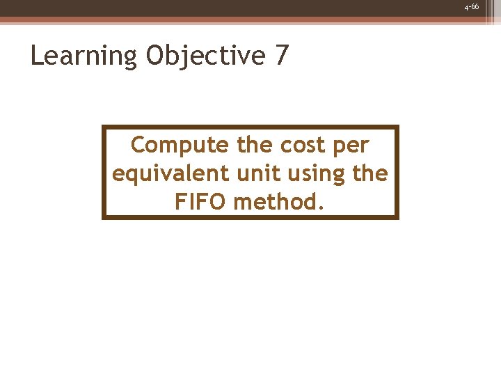 4 -66 Learning Objective 7 Compute the cost per equivalent unit using the FIFO
