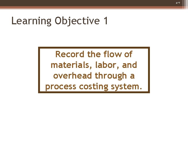 4 -7 Learning Objective 1 Record the flow of materials, labor, and overhead through