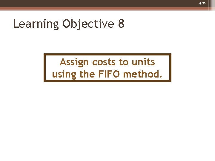 4 -70 Learning Objective 8 Assign costs to units using the FIFO method. 