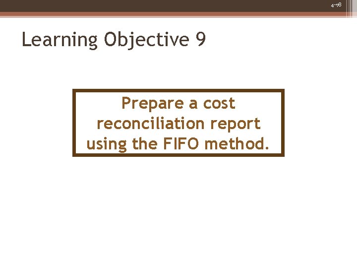 4 -78 Learning Objective 9 Prepare a cost reconciliation report using the FIFO method.