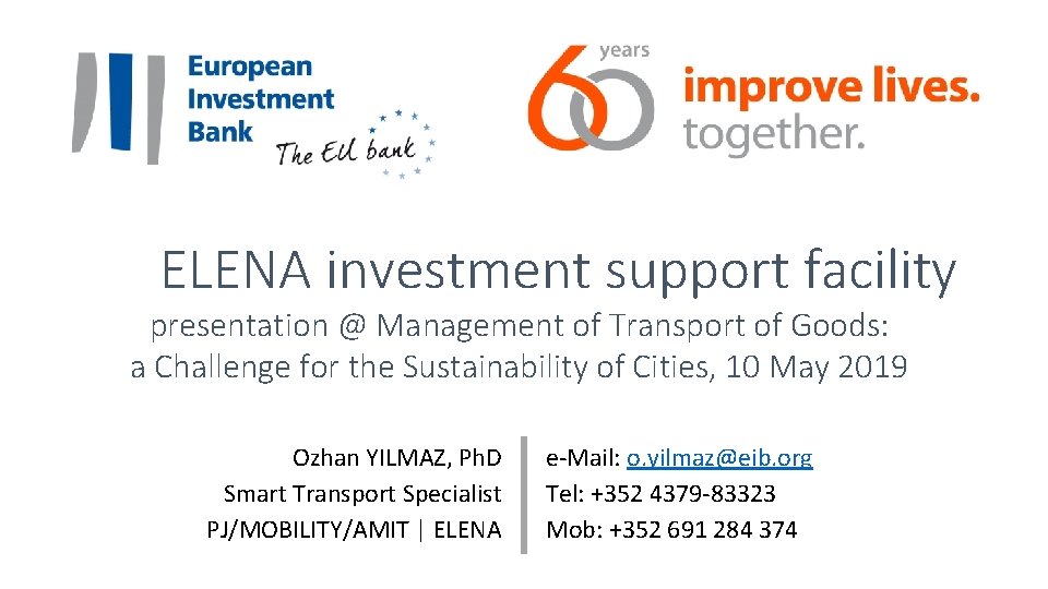 ELENA investment support facility presentation @ Management of Transport of Goods: a Challenge for ELENA investment support facility presentation @ Management of Transport of Goods: a Challenge for