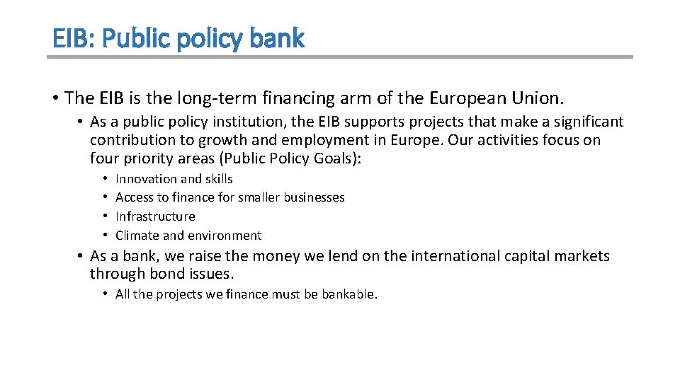 EIB: Public policy bank • The EIB is the long-term financing arm of the EIB: Public policy bank • The EIB is the long-term financing arm of the