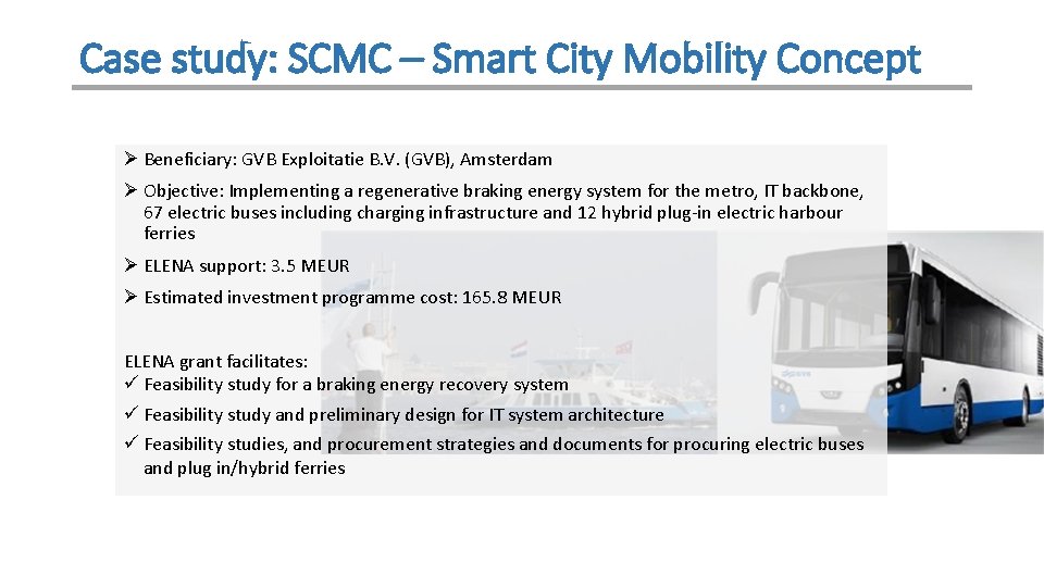 Case study: SCMC – Smart City Mobility Concept Ø Beneficiary: GVB Exploitatie B. V. Case study: SCMC – Smart City Mobility Concept Ø Beneficiary: GVB Exploitatie B. V.