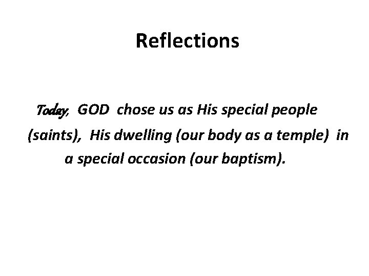 Reflections Today, GOD chose us as His special people (saints), His dwelling (our body