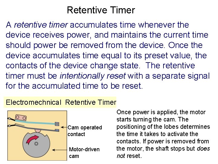 Retentive Timer A retentive timer accumulates time whenever the device receives power, and maintains Retentive Timer A retentive timer accumulates time whenever the device receives power, and maintains