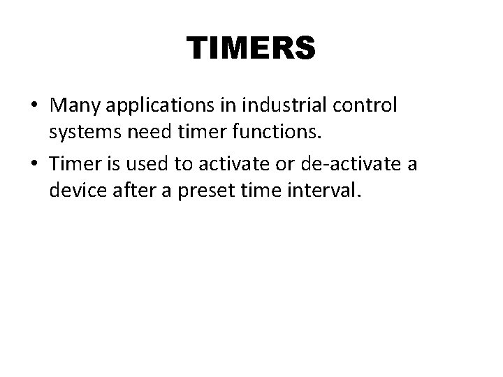 TIMERS • Many applications in industrial control systems need timer functions. • Timer is TIMERS • Many applications in industrial control systems need timer functions. • Timer is