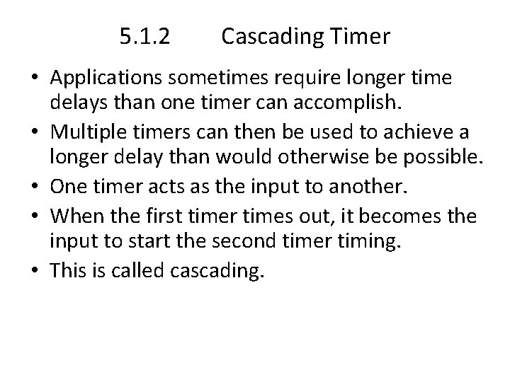5. 1. 2 Cascading Timer • Applications sometimes require longer time delays than one 5. 1. 2 Cascading Timer • Applications sometimes require longer time delays than one