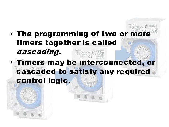 • The programming of two or more timers together is called cascading. • • The programming of two or more timers together is called cascading. •
