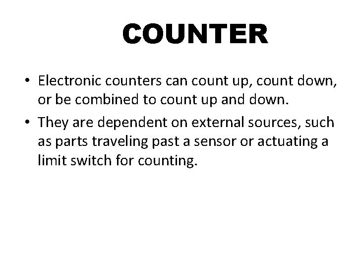 COUNTER • Electronic counters can count up, count down, or be combined to count COUNTER • Electronic counters can count up, count down, or be combined to count