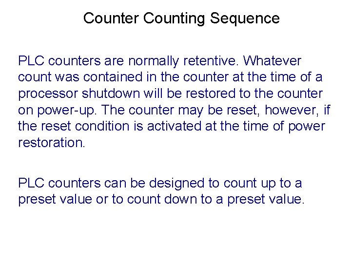 Counter Counting Sequence PLC counters are normally retentive. Whatever count was contained in the Counter Counting Sequence PLC counters are normally retentive. Whatever count was contained in the