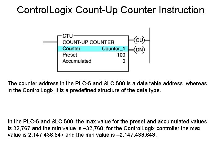 Control. Logix Count-Up Counter Instruction The counter address in the PLC-5 and SLC 500 Control. Logix Count-Up Counter Instruction The counter address in the PLC-5 and SLC 500