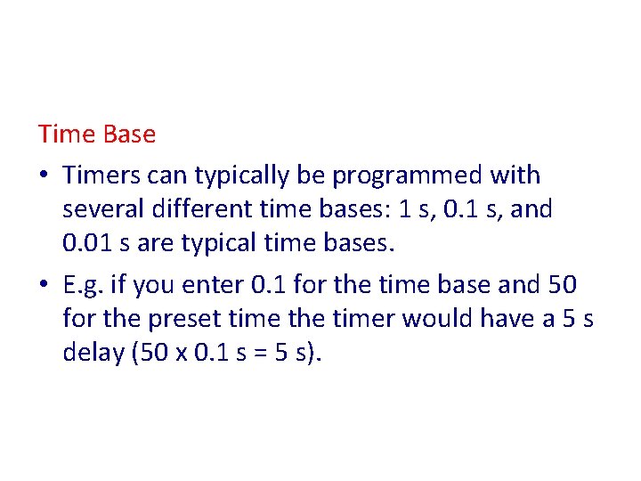 Time Base • Timers can typically be programmed with several different time bases: 1 Time Base • Timers can typically be programmed with several different time bases: 1