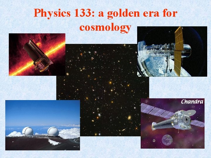 Physics 133: a golden era for cosmology 