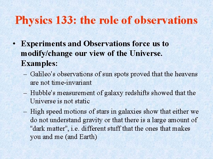 Physics 133: the role of observations • Experiments and Observations force us to modify/change