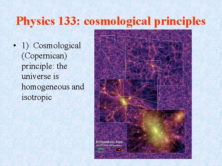 Physics 133: cosmological principles • 1) Cosmological (Copernican) principle: the universe is homogeneous and