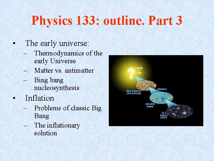 Physics 133: outline. Part 3 • The early universe: – Thermodynamics of the early