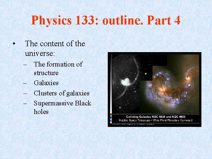 Physics 133: outline. Part 4 • The content of the universe: – The formation