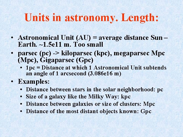 Units in astronomy. Length: • Astronomical Unit (AU) = average distance Sun – Earth.