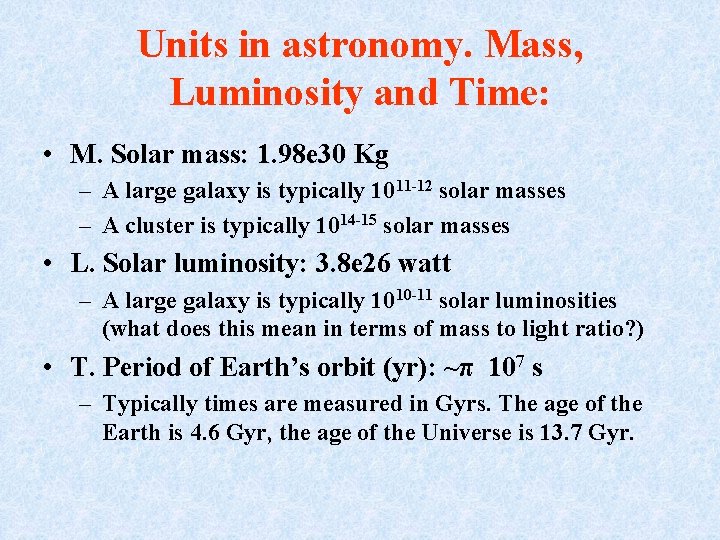 Units in astronomy. Mass, Luminosity and Time: • M. Solar mass: 1. 98 e
