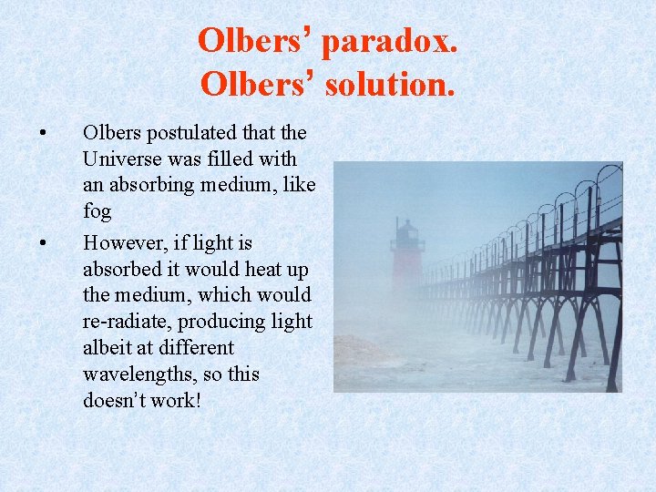 Olbers’ paradox. Olbers’ solution. • • Olbers postulated that the Universe was filled with