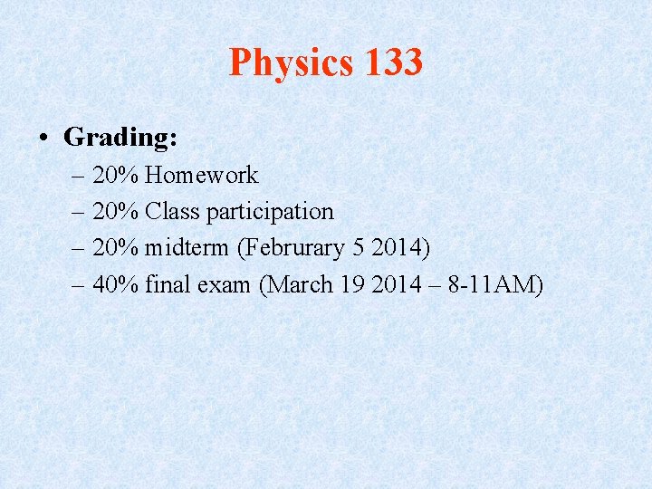 Physics 133 • Grading: – 20% Homework – 20% Class participation – 20% midterm
